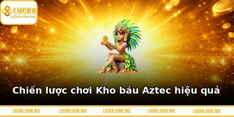 Chiến lược chơi Kho báu Aztec hiệu quả