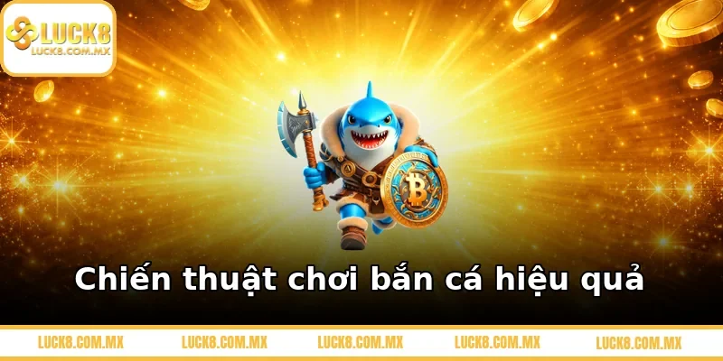 Chiến thuật chơi bắn cá hiệu quả