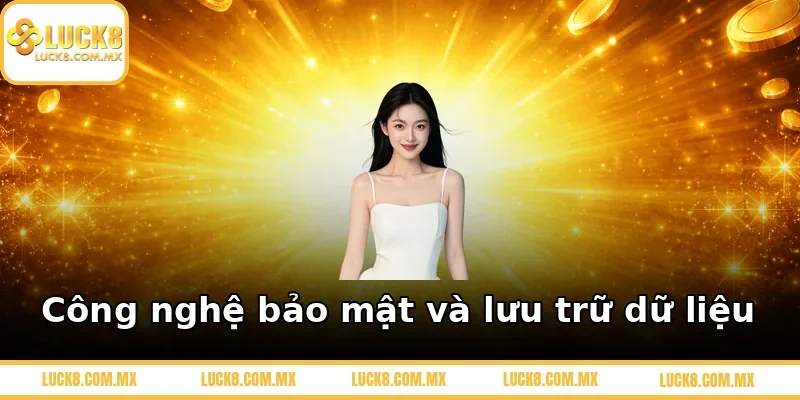 Công nghệ bảo mật và lưu trữ dữ liệu