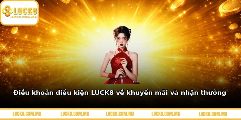 Điều khoản điều kiện LUCK8 về khuyến mãi và nhận thưởng