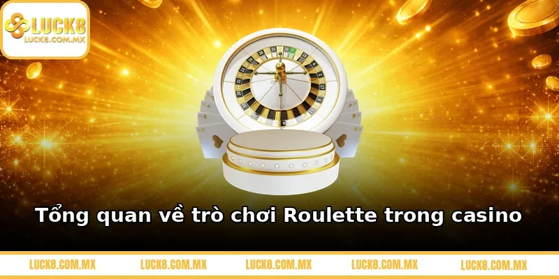 Tổng quan về trò chơi Roulette trong casino