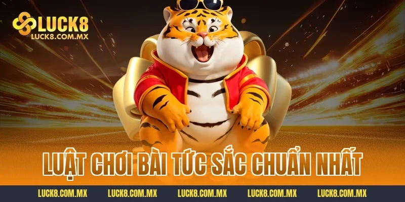 Luật chơi bài tức sắc chuẩn nhất